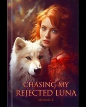 Chasing My Rejected Luna