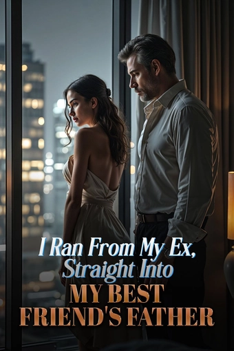 I Ran From My Ex, Straight Into My Best Friend's Father