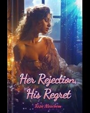 Her Rejection, His regret