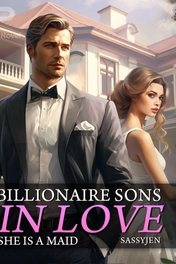 Billionaire Sons In Love (She is a maid)