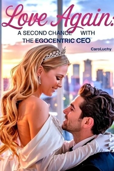 LOVE AGAIN:A SECOND CHANCE WITH THE EGOCENTRIC CEO