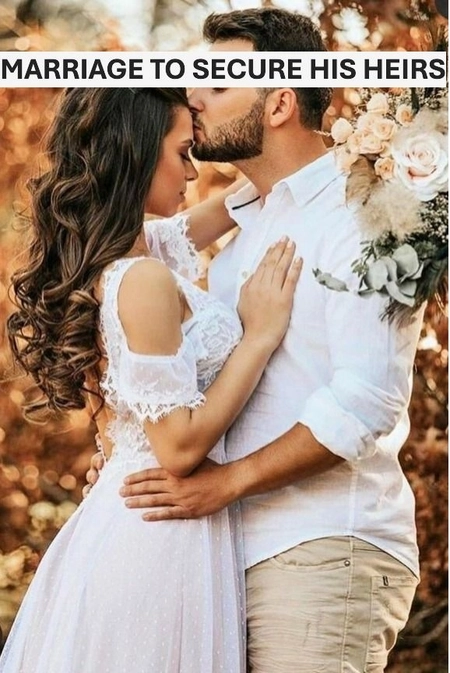 MARRIAGE TO SECURE HIS HEIRS