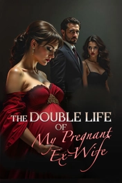 The Double Life of My Pregnant Ex-Wife