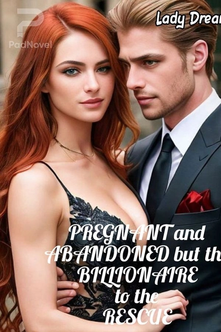 Pregnant and Abandoned but the Billionaire to the Rescue