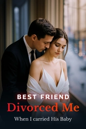 Best Friend Divorced Me When I Carried His Baby
