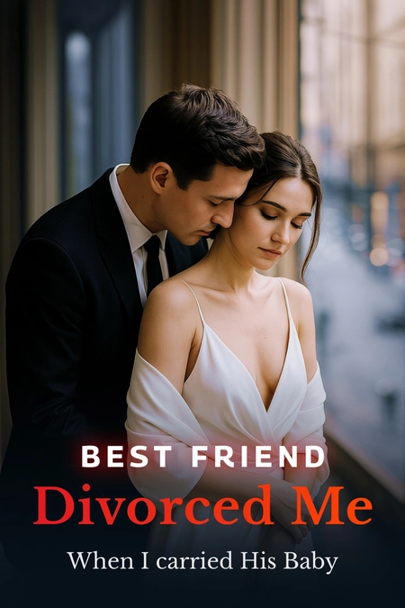 Best Friend Divorced Me When I Carried His Baby