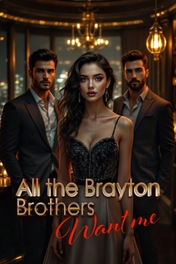 All the Brayton Brothers Want Me