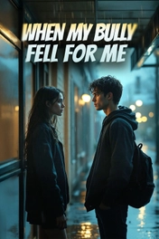 When My Bully Fell For Me