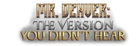 Mr. Denver: The Version You Didn't Hear