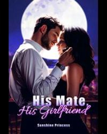His Mate, His Girlfriend by mercy simani Free To Read | My Passion
