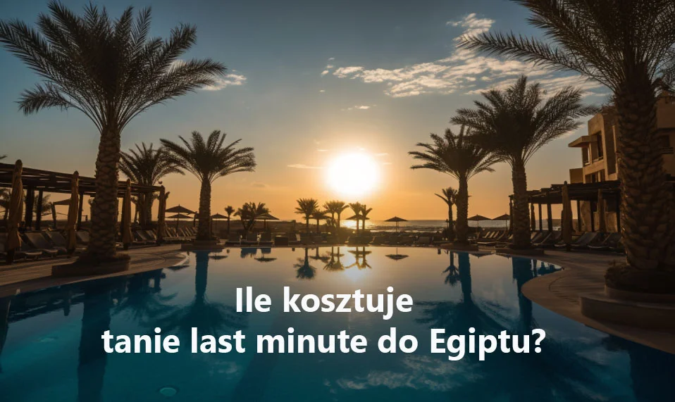 Ile kosztuje tanie last minute do Egiptu? 