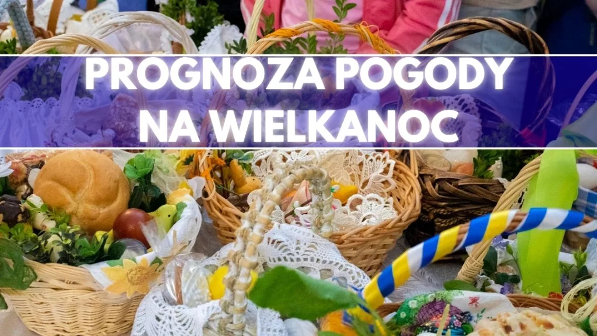 To już niemal pewne. Taka pogoda będzie w Święta Wielkanocne