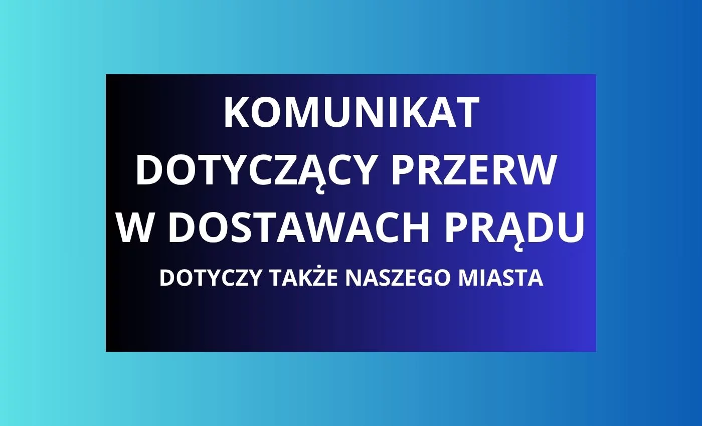 Przerwy w dostawie prądu, także w naszym mieście. Zacznie się jutro