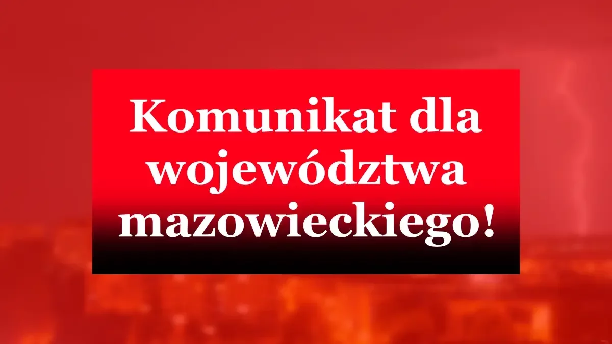 Komunikat dla mieszkańców woj. mazowieckiego. Już się zaczęło
