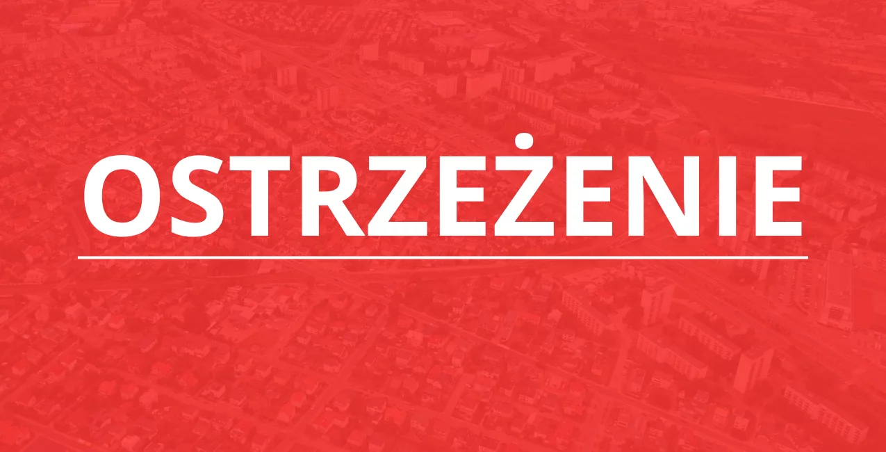 Ostrzeżenie dla mieszkańców naszego regionu