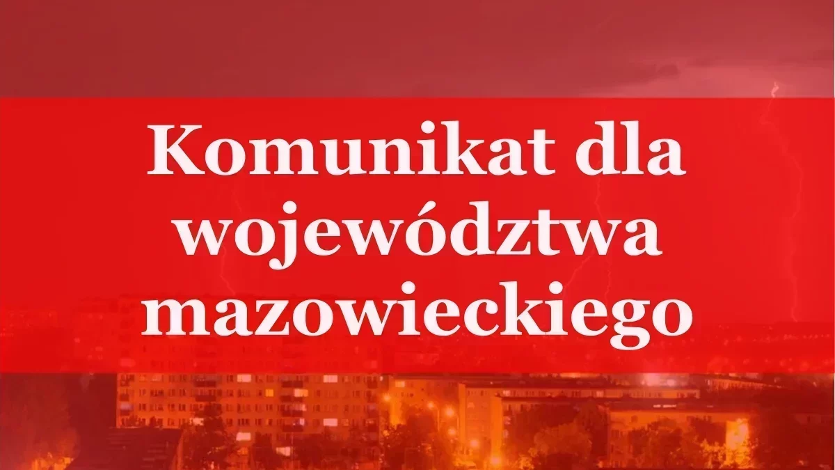 Pilny komunikat dla województwa mazowieckiego. Zacznie się w wkrótce!