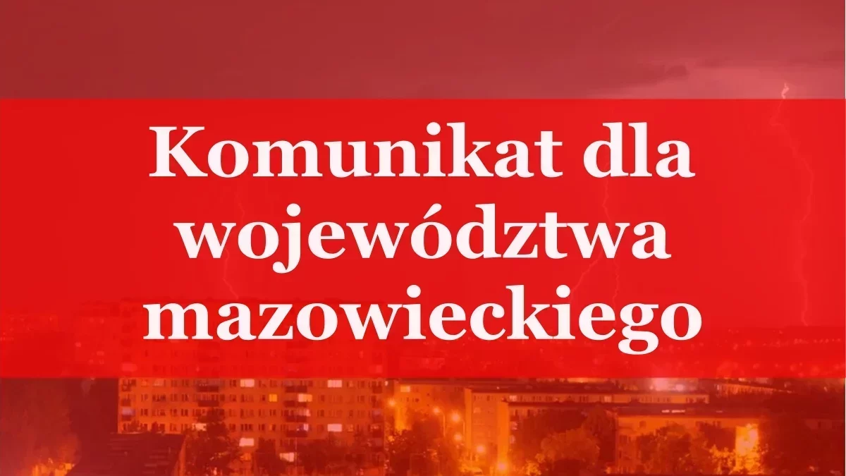 Komunikat dla mieszkańców województwa mazowieckiego. Zacznie się wkrótce!