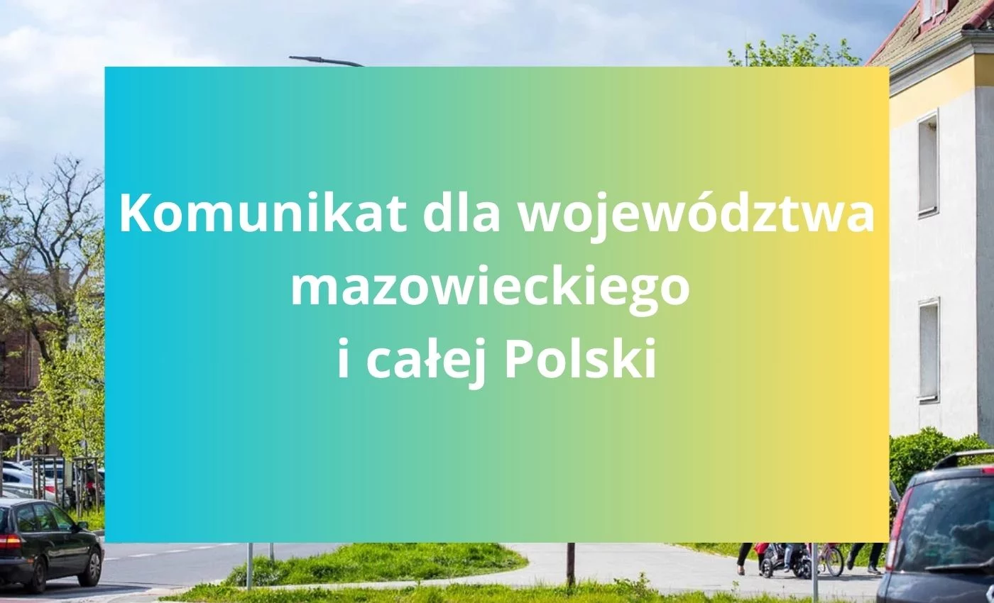 Komunikat dla mieszkańców województwa mazowieckiego i całej Polski. "To nie jest dobry znak"