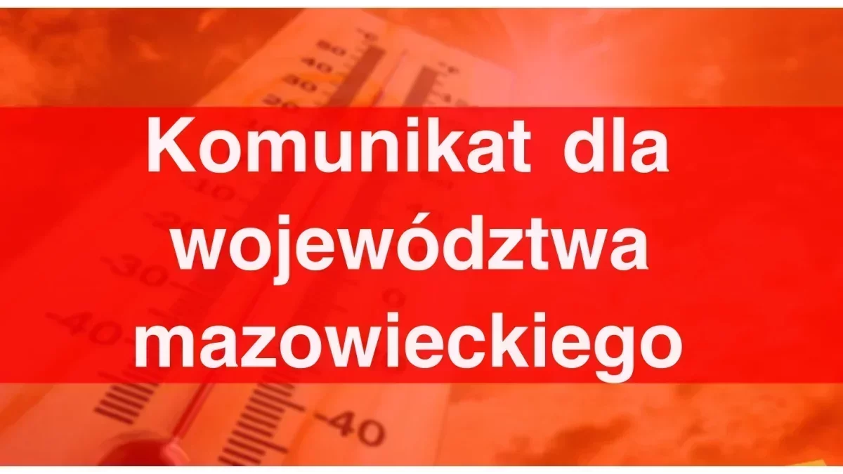 Komunikat dla części województwa mazowieckiego. Zacznie się w wkrótce!