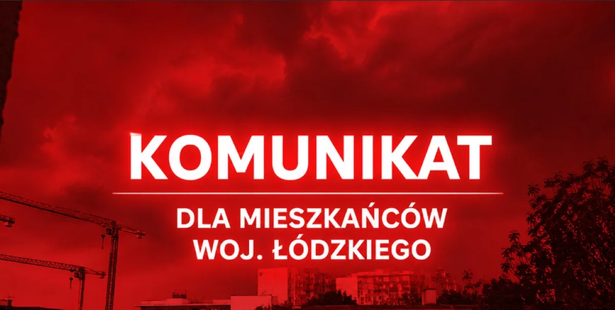 Zarządzanie Kryzysowe wydało komunikat dla mieszkańców woj. łódzkiego