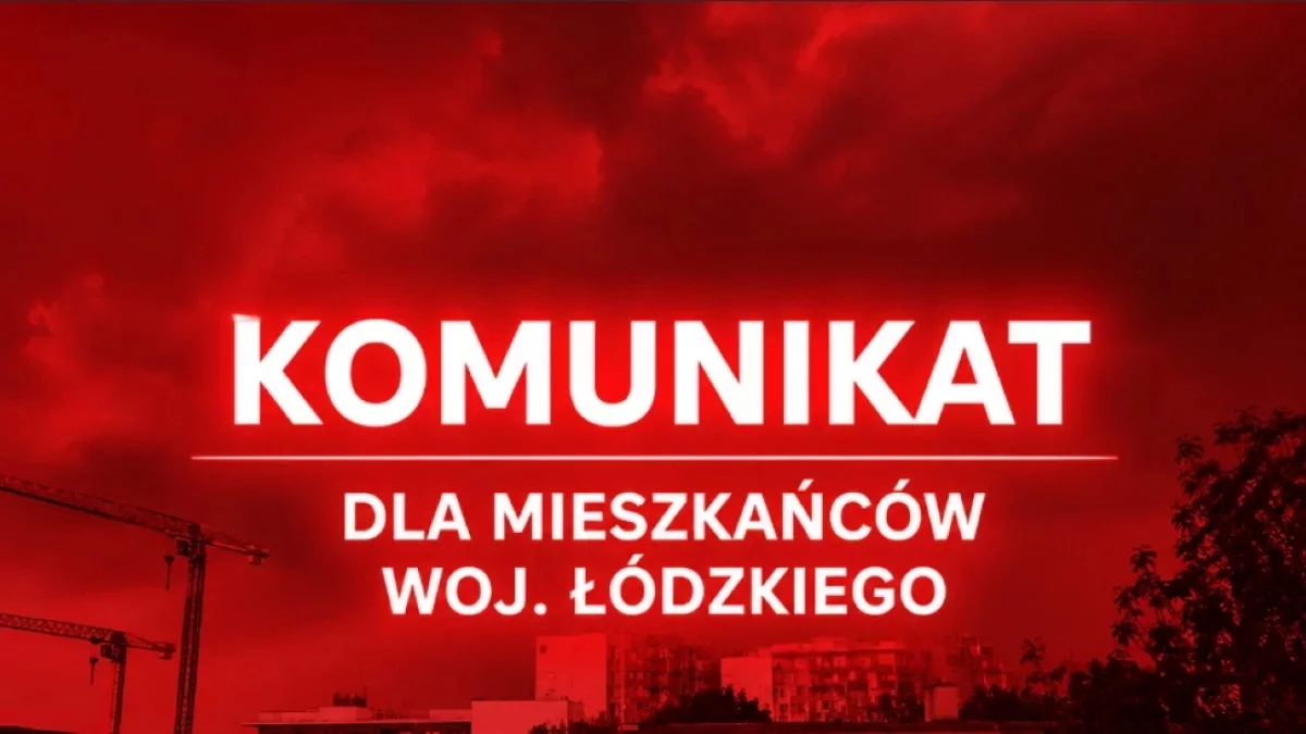 Zarządzanie Kryzysowe wydało komunikat dla mieszkańców woj. łódzkiego. Region świeci się na pomarańczowo