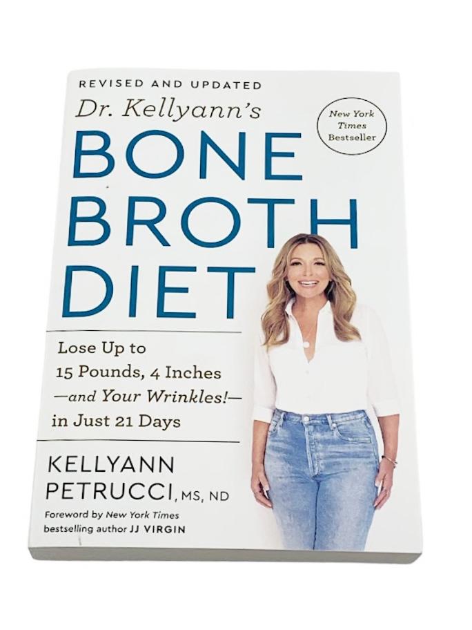 Kellyann Petrucci Dr. Kellyann's Bone Broth Diet: Lose Up to 15 Pounds, 4  Inches-And Your Wrinkles!-In Just 21 Days, Revised and Updated