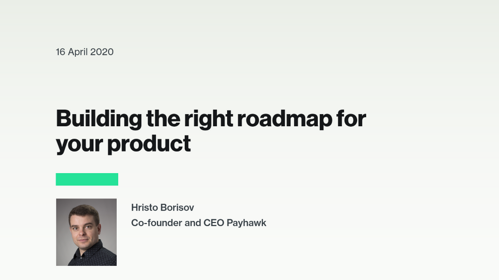 Hristo Borisov on building the right roadmap for your product. 