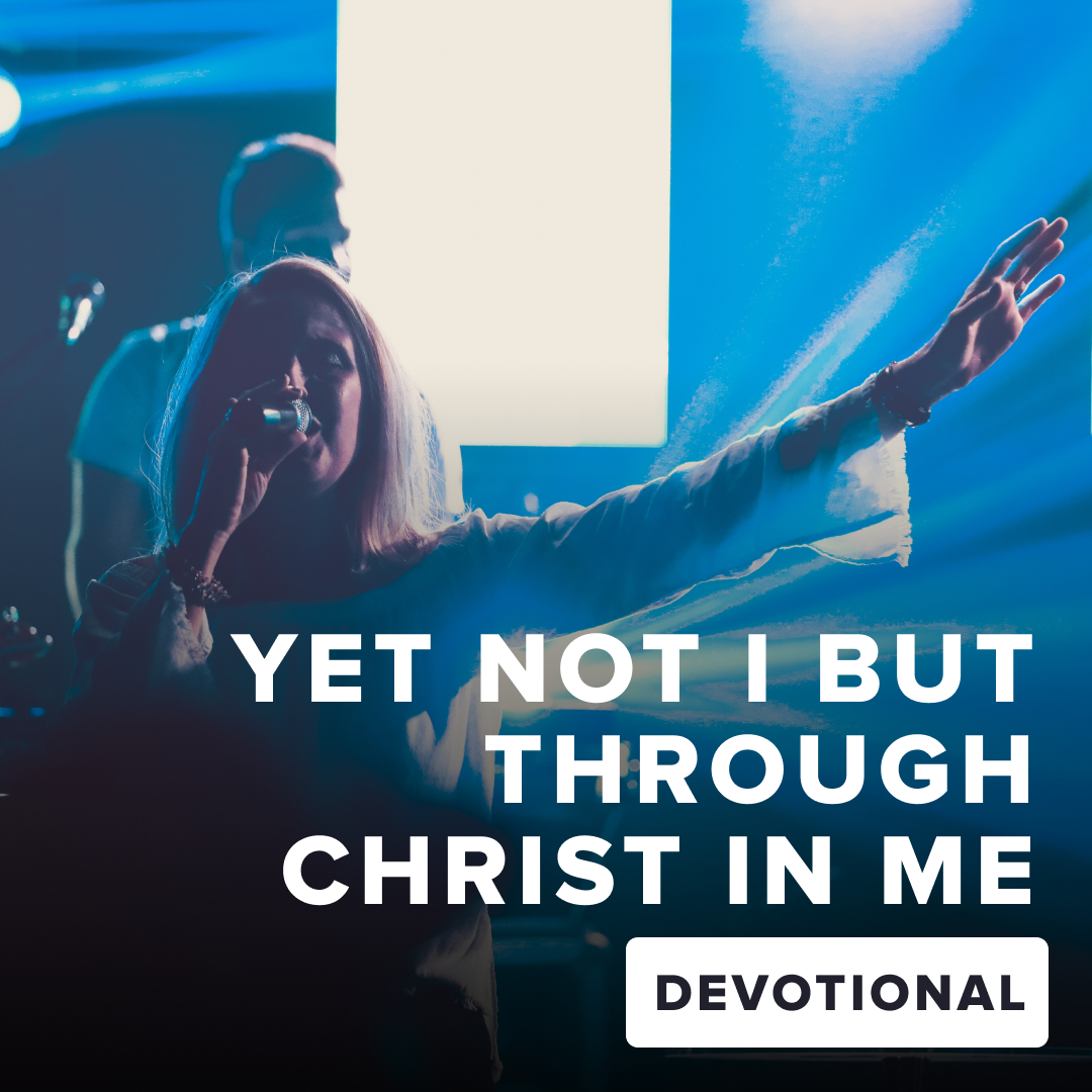 Yet Not I But Through Christ In Me Devotional - PraiseCharts