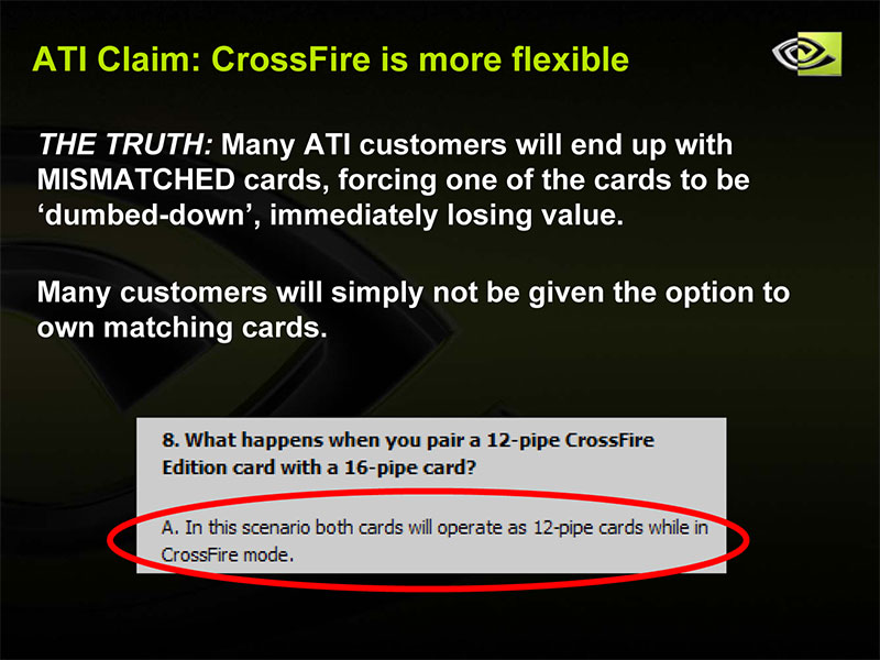 ATi tvrdí: CrossFire je flexibilnějšíPravda: Mnoho zákazníků ATi skončí s nestejnými kartami, což přinutí výkonnější z karet fungovat pomaleji a degradovat ji na úroveň levnější.