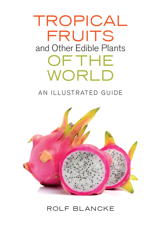 Tropical Fruits and Other Edible Plants of the World An Illustrated Guide (Rolf Blancke)