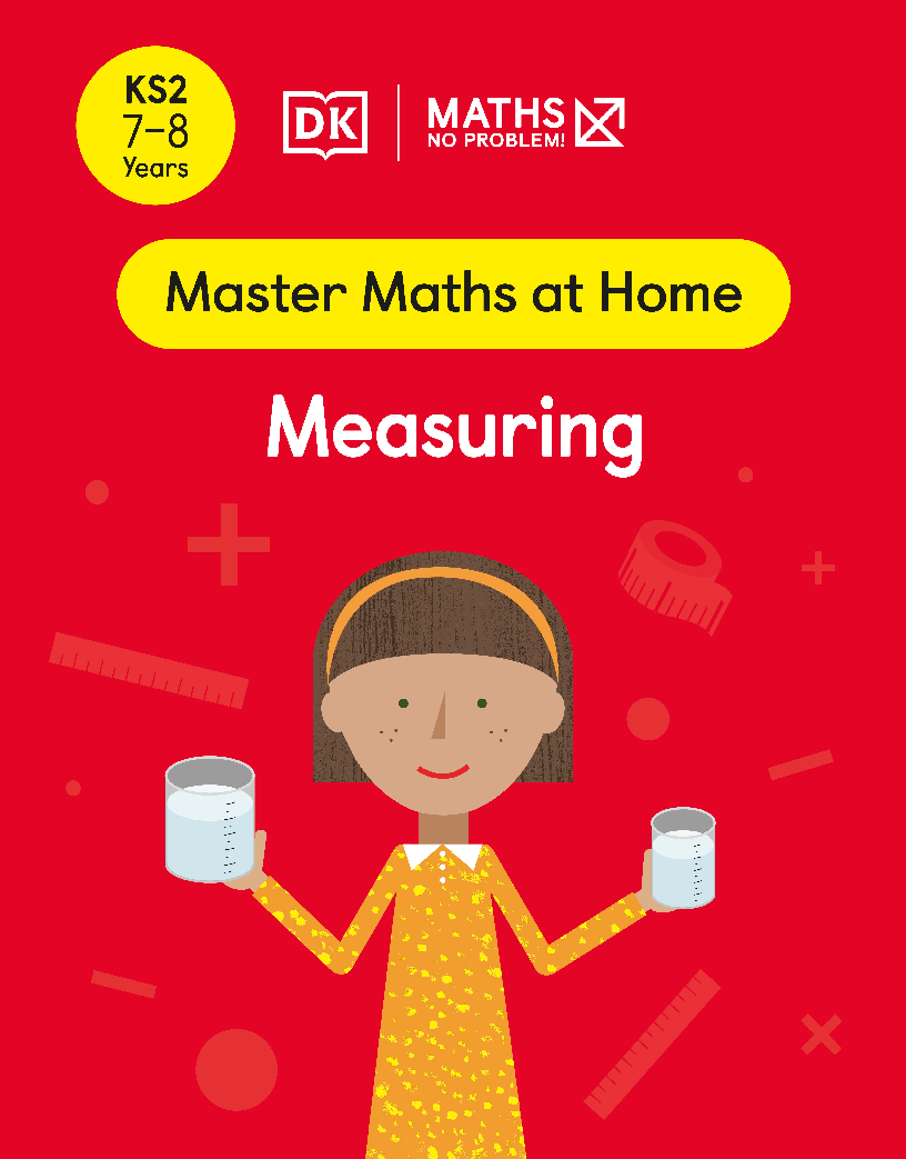 DK. Maths No Problem! Master Maths at Home. Measuring. KS2 7-8 Years