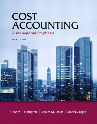 Cost Accounting - A Managerial Emphasis, 14th Ed (Charles T. Horngren, Srikant M. Datar, Madhav Rajan)