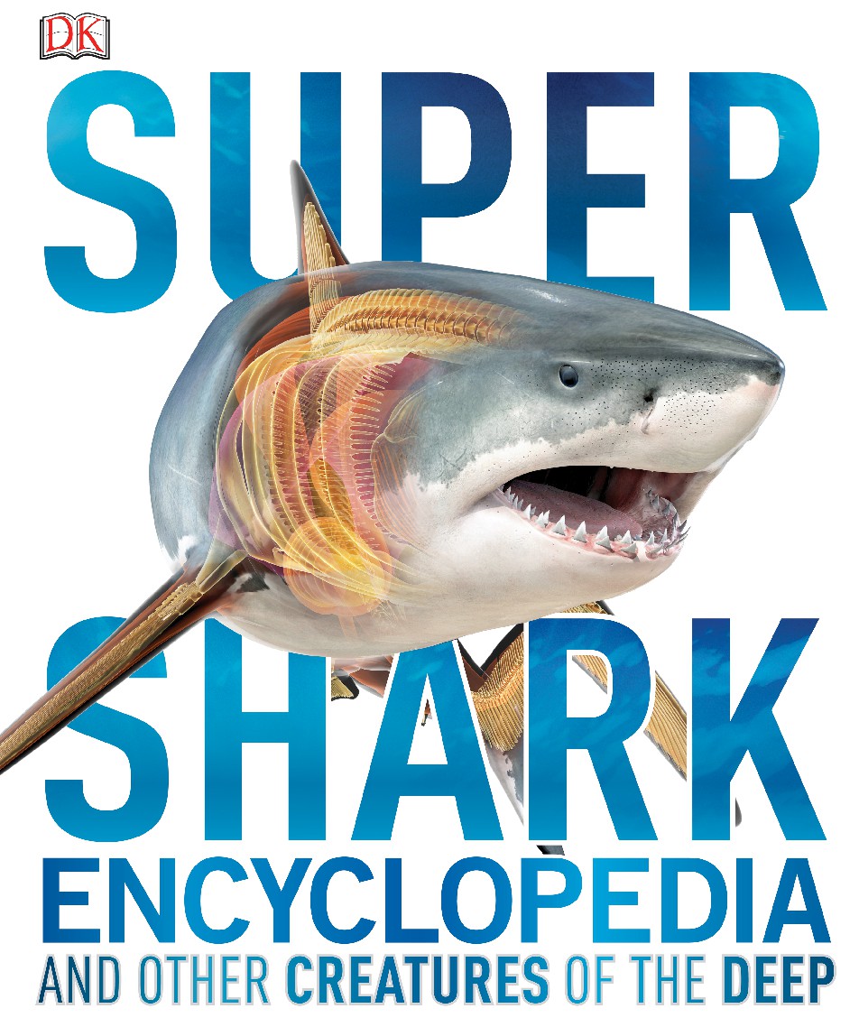 Super Shark Encyclopedia And Other Creatures of the Deep