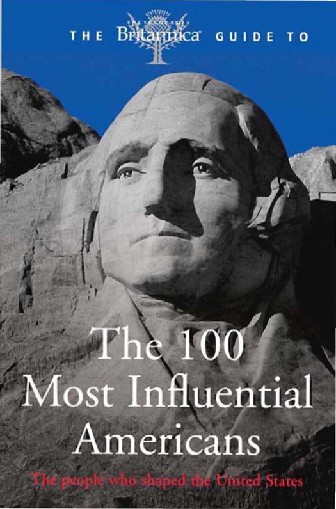 The Britannica Guide to the 100 Most Influential Americans