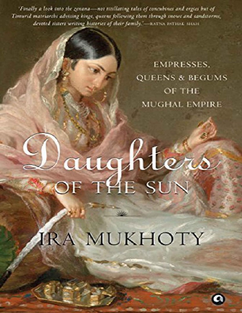 Daughters of the Sun Empresses, Queens and Begums of the Mughal Empire