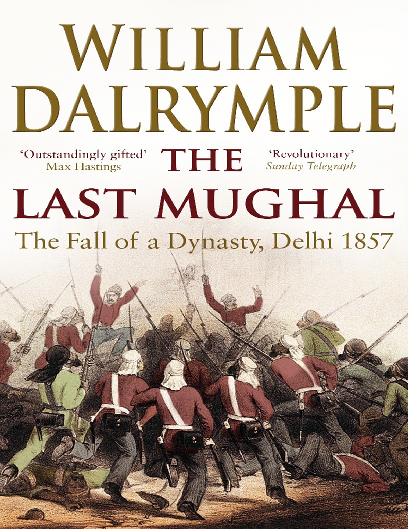 The Last Mughal The Fall of a Dynasty, Delhi 1857