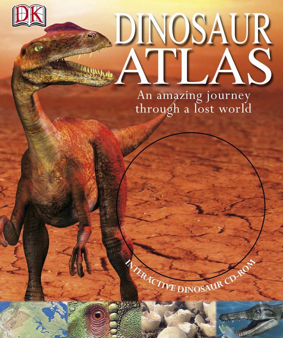 Dinosaur Atlas An Amazing Journey Through a Lost World
