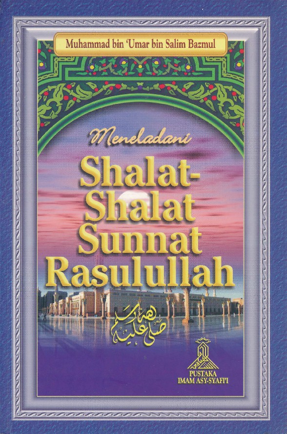 Meneladani Shalat-Shalat Sunnat Rasulullah (Sunnah Hadits Hadith Hadis)