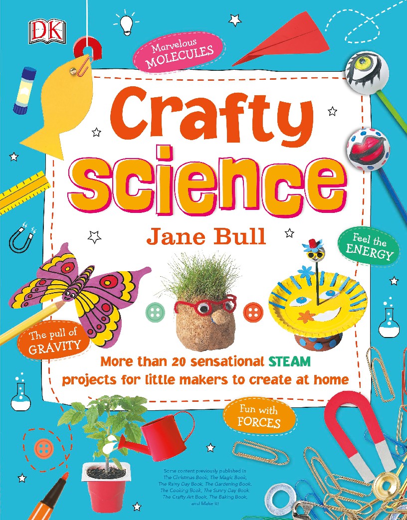 Crafty Science More than 20 Sensational STEAM Projects to Create at Home