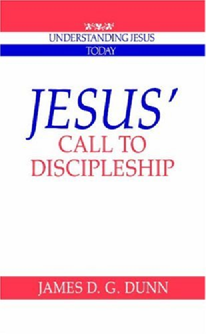 Jesus Call to Discipleship (Understanding Jesus Today) by James D