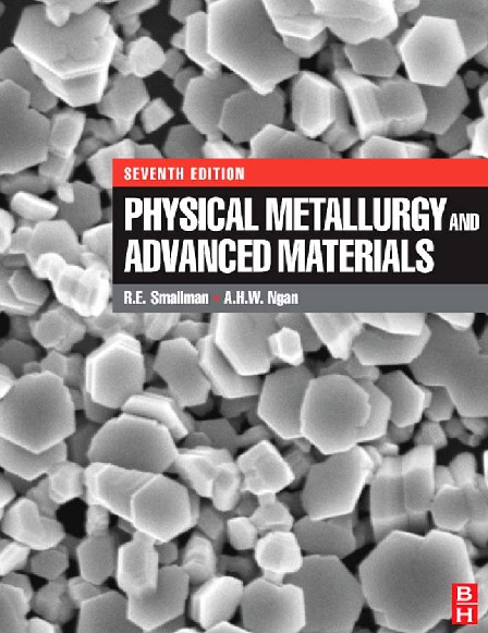 Physical Metallurgy and Advanced Materials  by. R. E. Smallman, A.H.W. Ngan