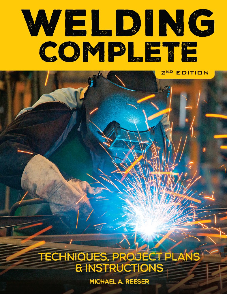 Welding Complete, 2nd Edition Techniques, Project Plans  Instructions by Michael A