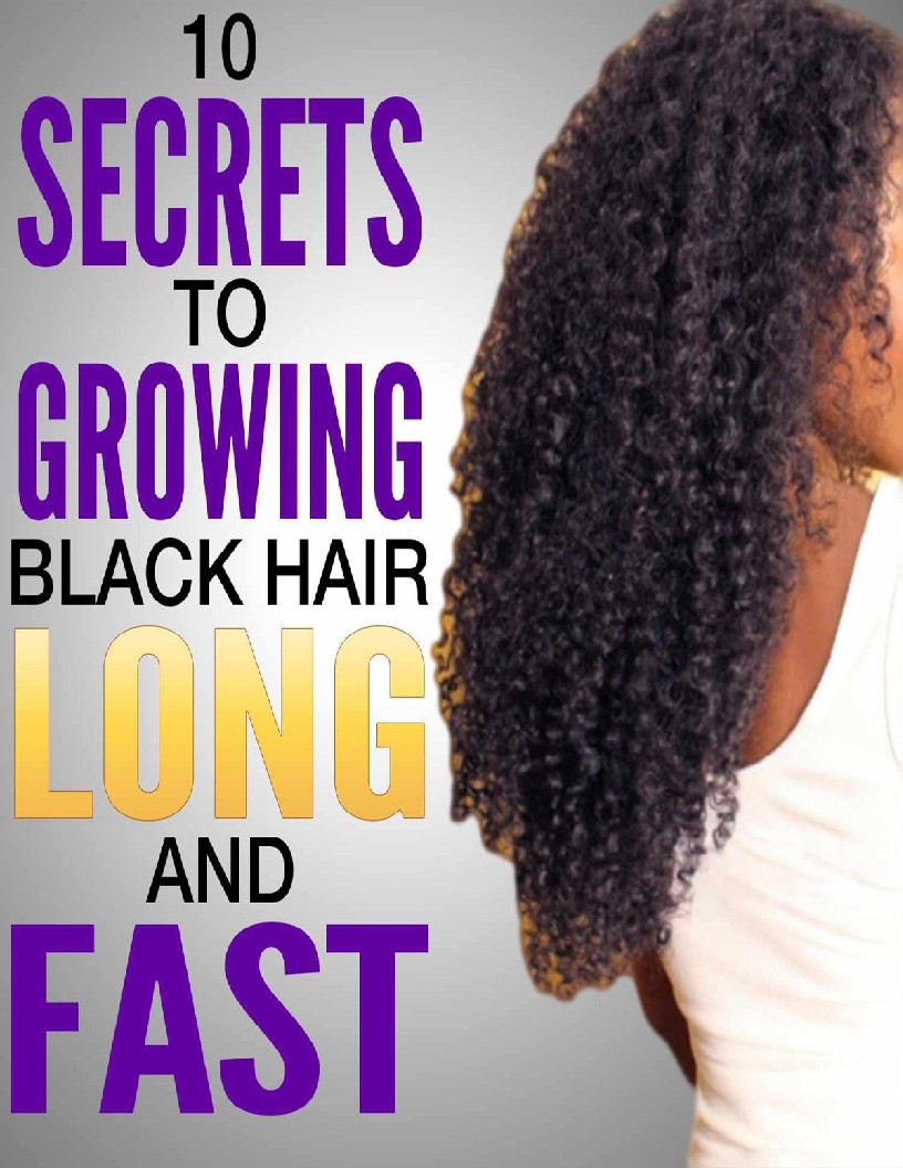 10 Secrets to Growing Black Hair Long and Fast Natural hair care