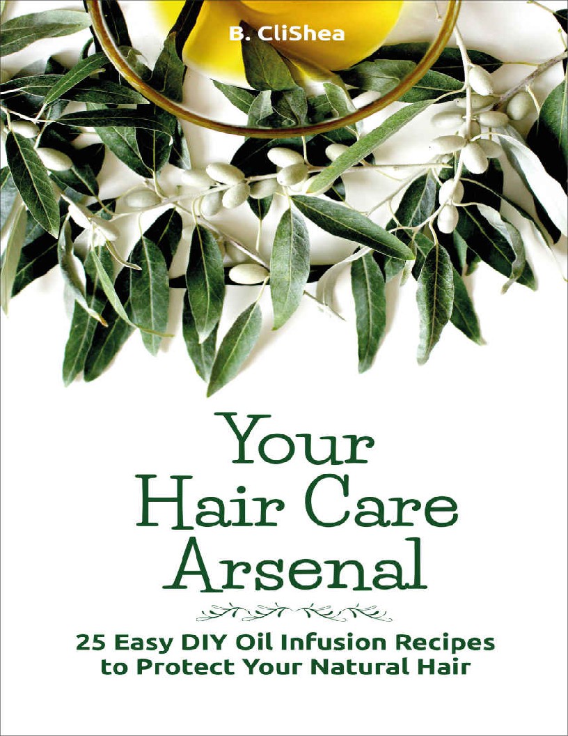 Your Hair Care Arsenal 25 Easy DIY Hair Oil Infusion Recipes to Protect Your Natural Hair