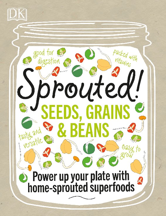 Sprouted Grow and Enjoy Your Own Superfood Sprouts by Caroline Bretherton