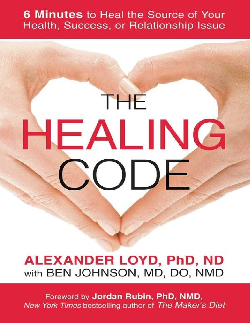 The Healing Code 6 Minutes to Heal the Source of Your Health, Success, or Relationship Issue