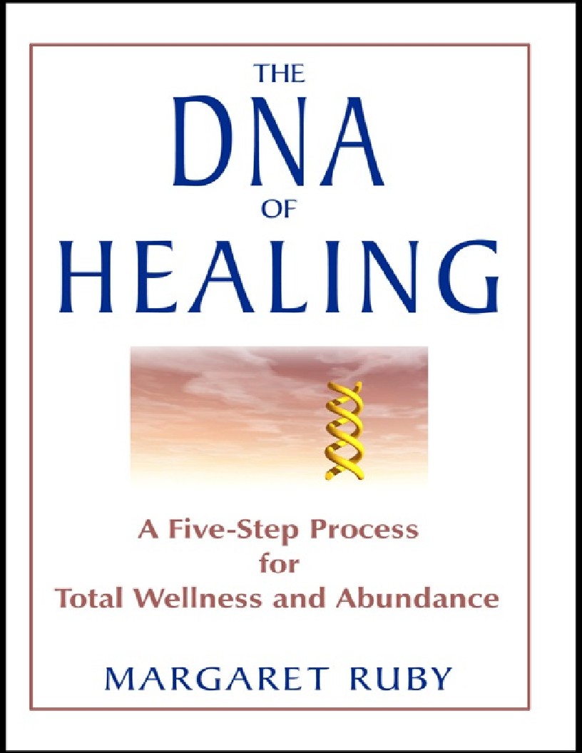 The DNA of Healing A Five-Step Process for Total Wellness and Abundance