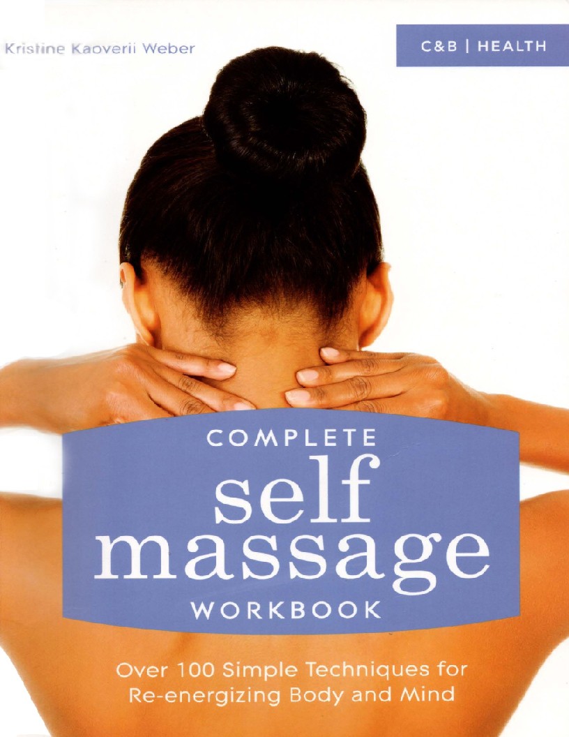 Complete self-massage workbook  over 100 simple techniques for re-energizing body and mind