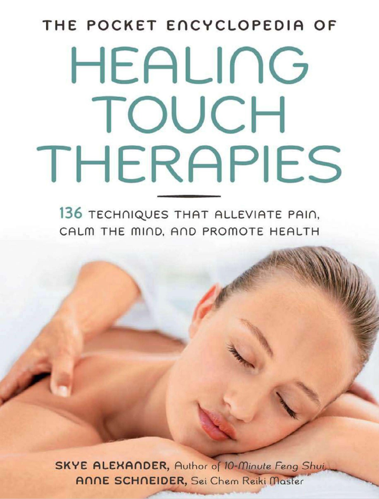 The Pocket Encyclopedia of Healing Touch Therapies 136 Techniques That Alleviate Pain, Calm the Mind, and Promote Health