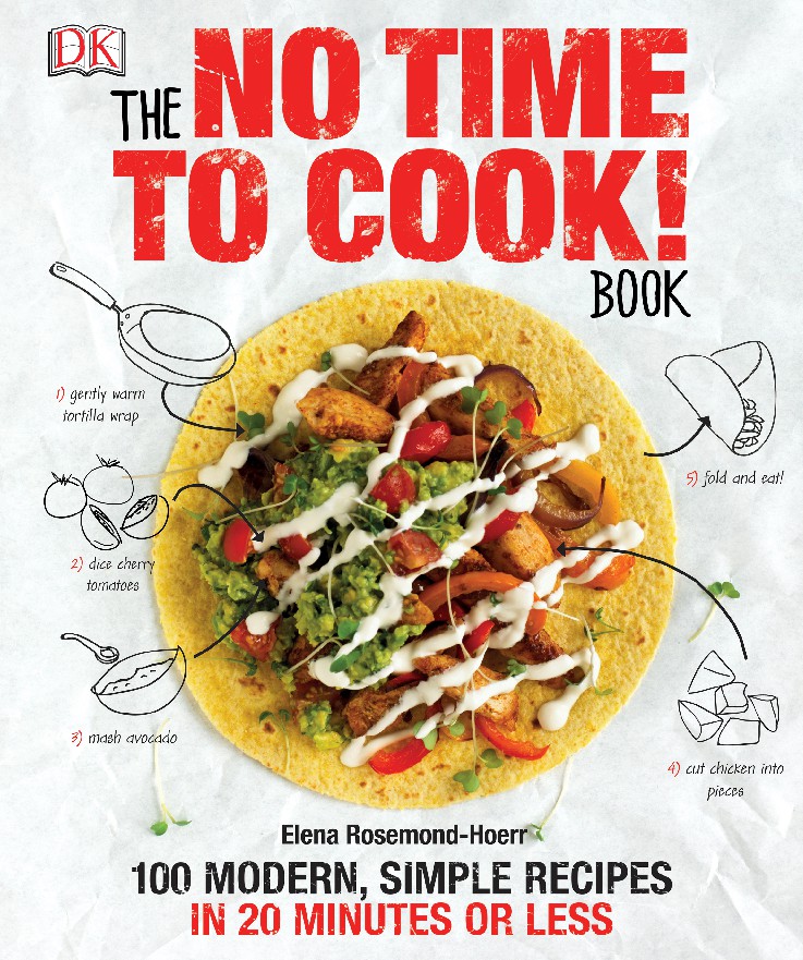 The No Time To Cook Book 100 Modern, Simple Recipes in 20 Minutes or Less